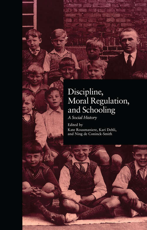Book cover of Discipline, Moral Regulation, and Schooling: A Social History (Studies in the History of Education #4)