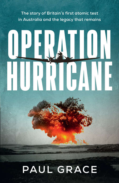 Book cover of Operation Hurricane: The story of Britain's first atomic test in Australia and the legacy that remains