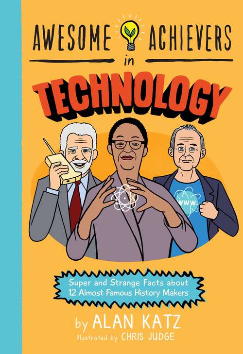 Book cover of Awesome Achievers in Technology: Super and Strange Facts about 12 Almost Famous History Makers (Awesome Achievers)