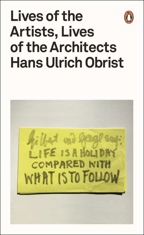 Book cover of Lives of the Artists, Lives of the Architects: Conversations With Nineteen Of The World's Greatest Artists, Architects And Sculptors