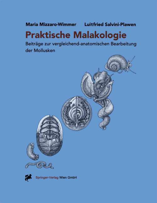 Book cover of Praktische Malakologie: Beiträge zur vergleichend-anatomischen Bearbeitung der Mollusken: Caudofoveata bis Gastropoda — *Streptoneura* (2001)