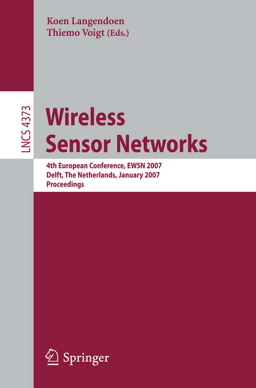 Book cover of Wireless Sensor Networks: 4th European Conference, EWSN 2007, Delft, The Netherlands, January 29-31, 2007, Proceedings (2007) (Lecture Notes in Computer Science #4373)