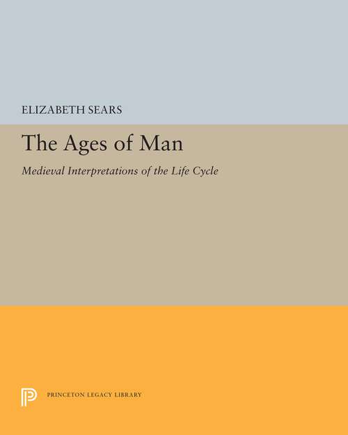 Book cover of The Ages of Man: Medieval Interpretations of the Life Cycle (Princeton Legacy Library #5449)