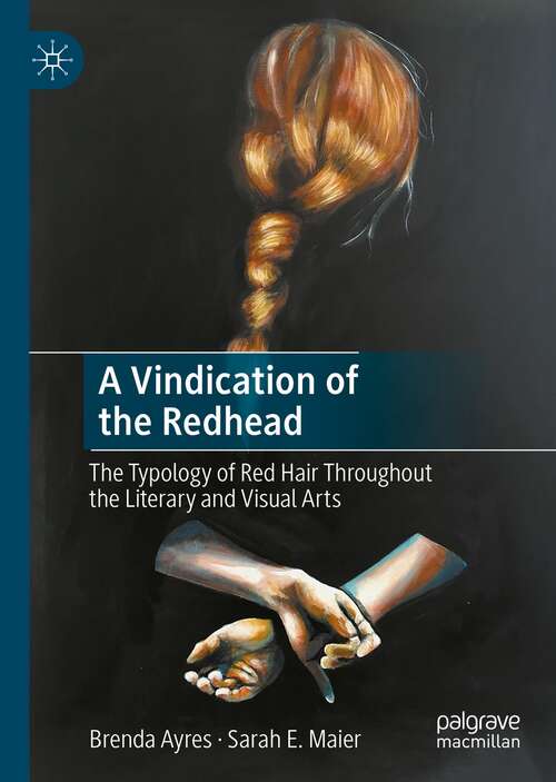 Book cover of A Vindication of the Redhead: The Typology of Red Hair Throughout the Literary and Visual Arts (1st ed. 2021)