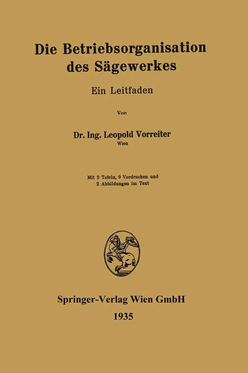 Book cover of Die Betriebsorganisation des Sägewerkes: Ein Leitfaden (pdf) (1. Aufl. 1935)