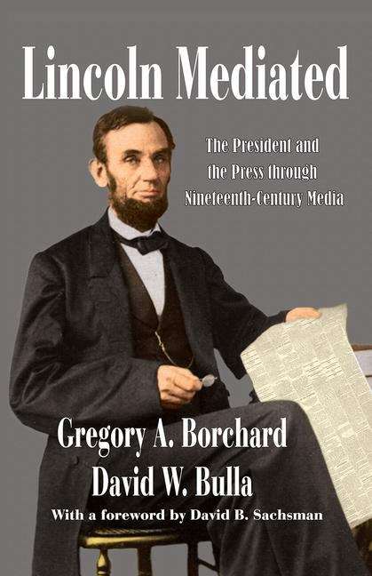 Book cover of Lincoln Mediated : The President And The Press Through Nineteenth-century Media (Journalism Ser.)