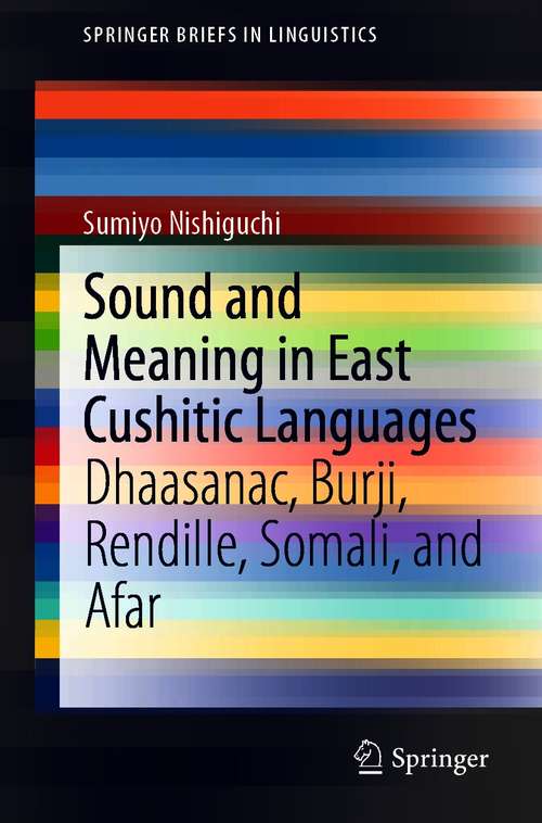 Book cover of Sound and Meaning in East Cushitic Languages: Dhaasanac, Burji, Rendille, Somali, and Afar (1st ed. 2021) (SpringerBriefs in Linguistics)