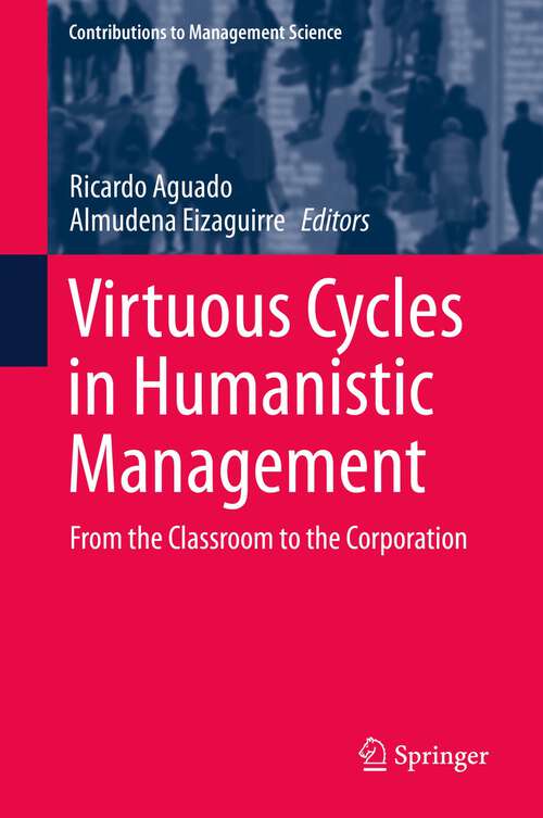 Book cover of Virtuous Cycles in Humanistic Management: From the Classroom to the Corporation (1st ed. 2020) (Contributions to Management Science)