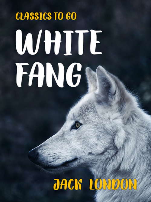 Book cover of White Fang: Literary Touchstone Classic (Classics To Go)