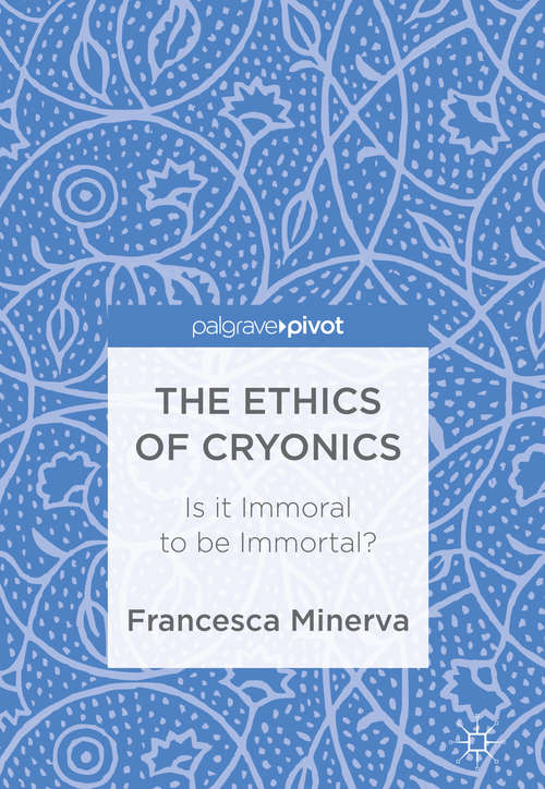 Book cover of The Ethics of Cryonics: Is it Immoral to be Immortal?