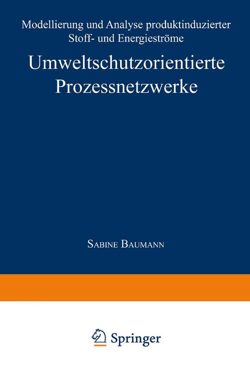 Book cover of Umweltschutzorientierte Prozessnetzwerke: Modellierung und Analyse produktinduzierter Stoff- und Energieströme (1999)