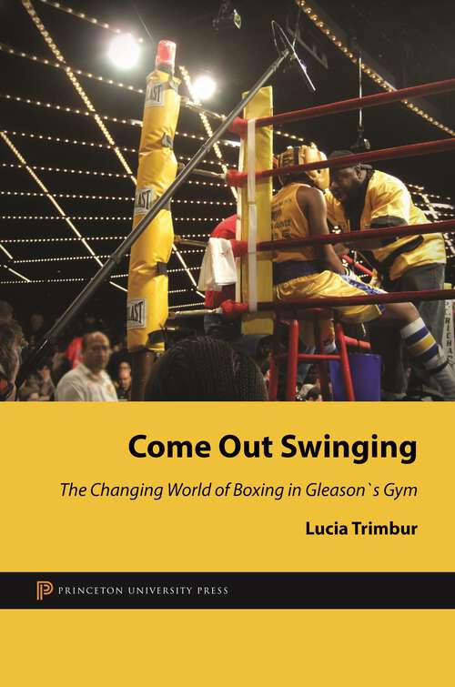 Book cover of Come Out Swinging: The Changing World of Boxing in Gleason's Gym