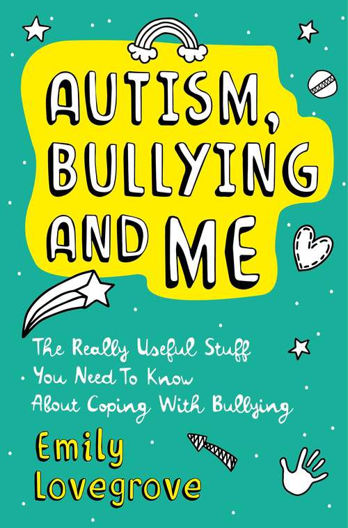 Book cover of Autism, Bullying and Me: The Really Useful Stuff You Need to Know About Coping Brilliantly with Bullying