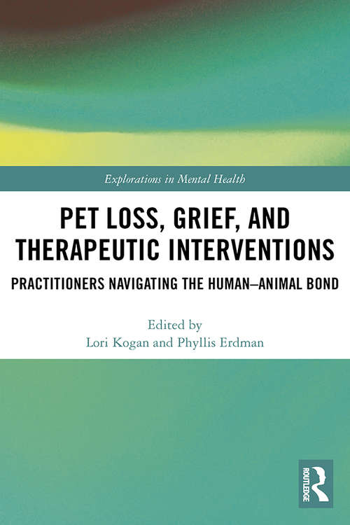 Book cover of Pet Loss, Grief, and Therapeutic Interventions: Practitioners Navigating the Human-Animal Bond (Explorations in Mental Health)