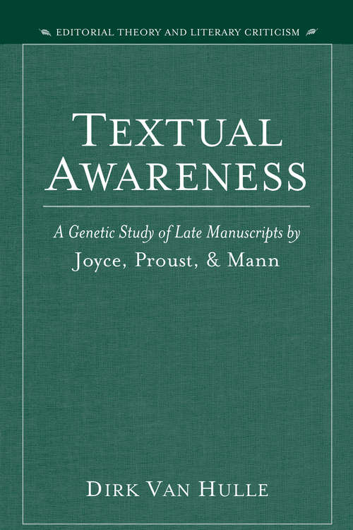 Book cover of Textual Awareness: A Genetic Study of Late Manuscripts by Joyce, Proust, and Mann (Editorial Theory And Literary Criticism)