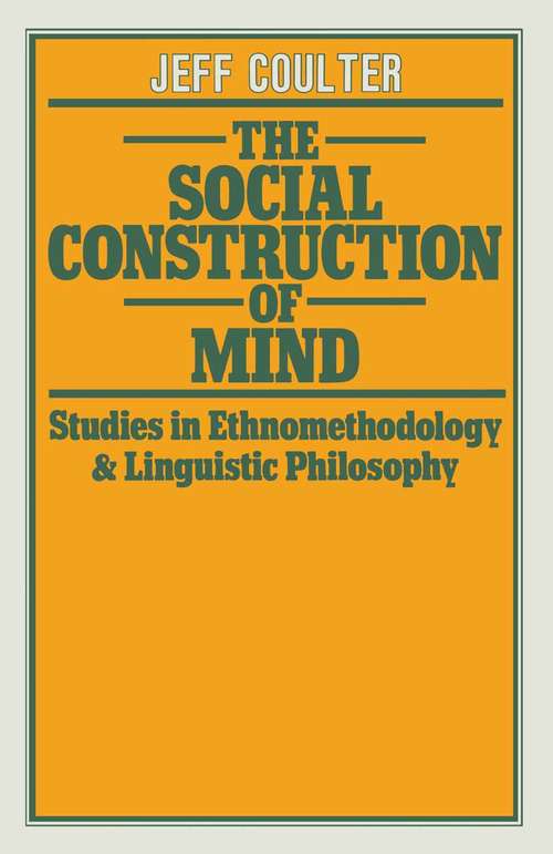 Book cover of The Social Construction of Mind: Studies in Ethnomethodology and Linguistic Philosophy (1st ed. 1979)
