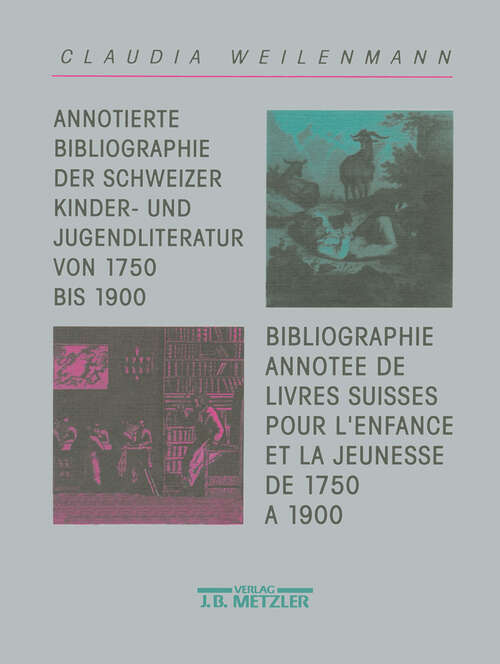 Book cover of Annotierte Bibliographie der Schweizer Kinder- und Jugendliteratur. Von 1750 bis 1900 / Bibliographie annotée de livres suisses pour l'enfance et la jeunesse de 1750 à 1900 (1. Aufl. 1993)