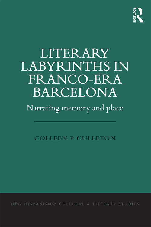 Book cover of Literary Labyrinths in Franco-Era Barcelona: Narrating Memory and Place (New Hispanisms: Cultural and Literary Studies)