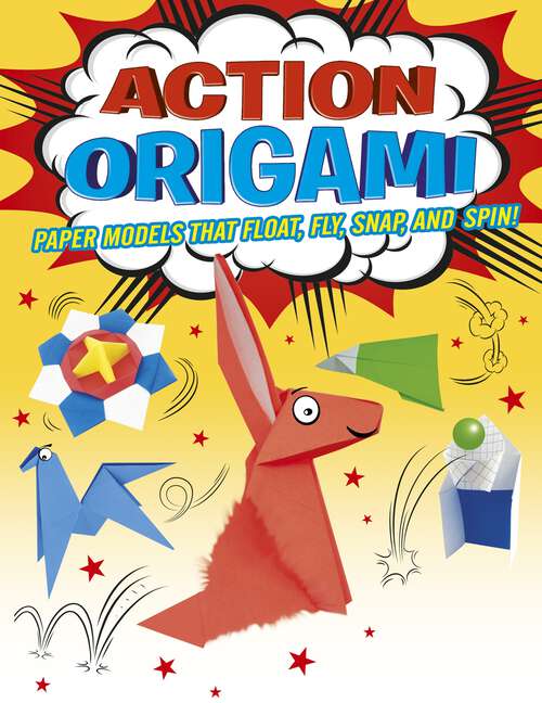 Book cover of Action Origami: Paper Models That Snap, Bang, Fly And Spin!