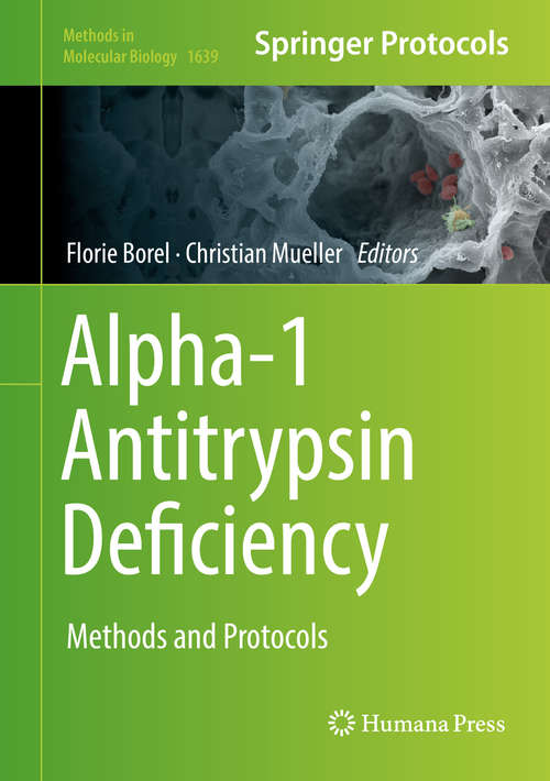 Book cover of Alpha-1 Antitrypsin Deficiency: Methods and Protocols (1st ed. 2017) (Methods in Molecular Biology #1639)