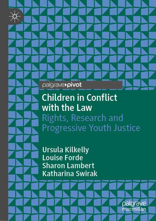 Book cover of Children in Conflict with the Law: Rights, Research and Progressive Youth Justice (1st ed. 2023) (Palgrave Critical Studies in Human Rights and Criminology)