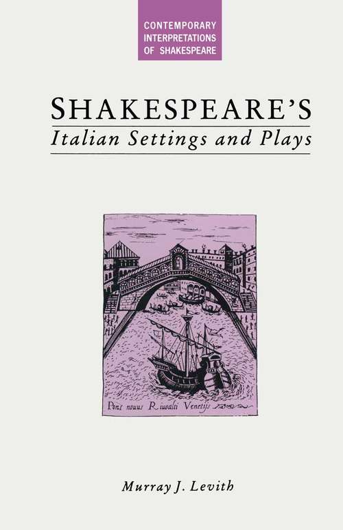 Book cover of Shakespeare’s Italian Settings and Plays (1st ed. 1989) (Contemporary Interpretations Of Shakespeare Ser.)