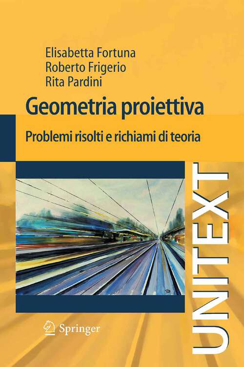 Book cover of Geometria proiettiva: Problemi risolti e richiami di teoria (2011) (UNITEXT)