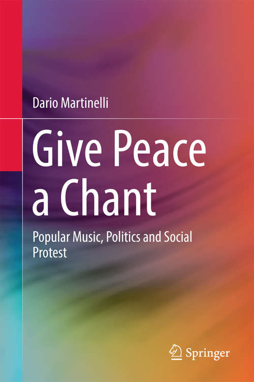 Book cover of Give Peace a Chant: Popular Music, Politics and Social Protest