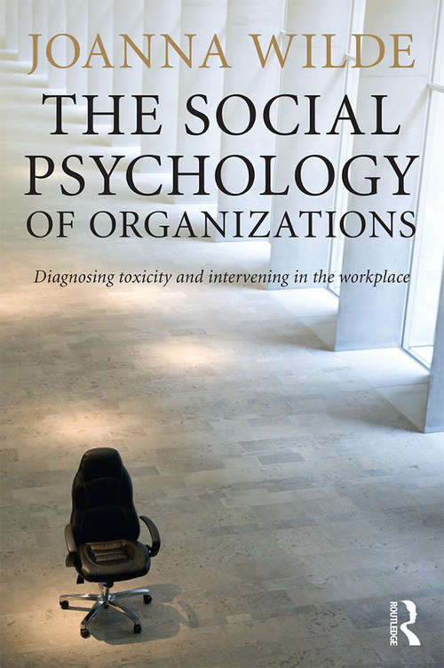 Book cover of The Social Psychology of Organizations: Diagnosing Toxicity and Intervening in the Workplace