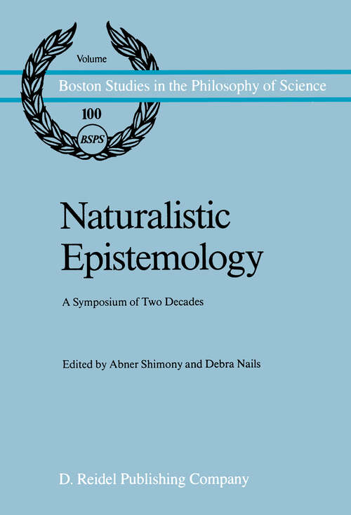 Book cover of Naturalistic Epistemology: A Symposium of Two Decades (1987) (Boston Studies in the Philosophy and History of Science #100)