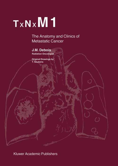 Book cover of TxNxM1: The Anatomy and Clinics of Metastatic Cancer (2002)