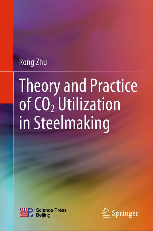 Book cover of Theory and Practice of CO2 Utilization in Steelmaking (1st ed. 2023)