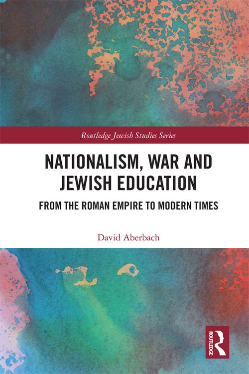 Book cover of Nationalism,  War and Jewish Education: From the Roman Empire to Modern Times (Routledge Jewish Studies Series)