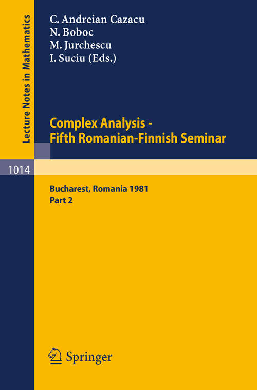 Book cover of Complex Analysis - Fifth Romanian-Finnish Seminar. Proceedings of the Seminar Held in Bucharest, June 28 - July 3, 1981: Part 2 (1983) (Lecture Notes in Mathematics #1014)