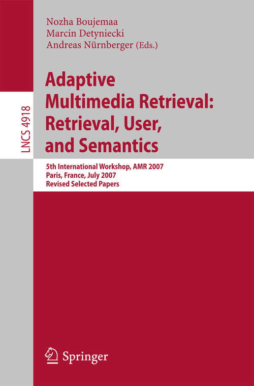 Book cover of Adaptive Multimedia Retrieval: 5th International Workshop, AMR 2007, Paris, France, July 5-6, 2007, Revised Selected Papers (2008) (Lecture Notes in Computer Science #4918)