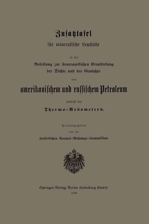Book cover of Zusatztafel für mineralische Leuchtöle zu der Anleitung zur steueramtlichen Ermittelung der Dichte und des Gewichts von amerikanischem und russischem Petroleum mittelst des Thermo-Aräometers (1894)