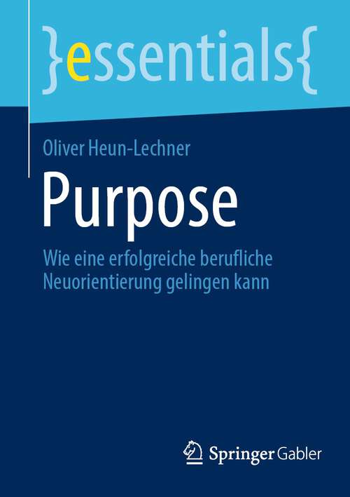 Book cover of Purpose: Wie eine erfolgreiche berufliche Neuorientierung gelingen kann (1. Aufl. 2023) (essentials)