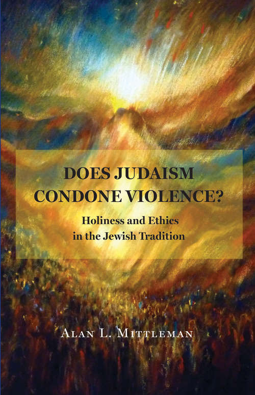 Book cover of Does Judaism Condone Violence?: Holiness and Ethics in the Jewish Tradition