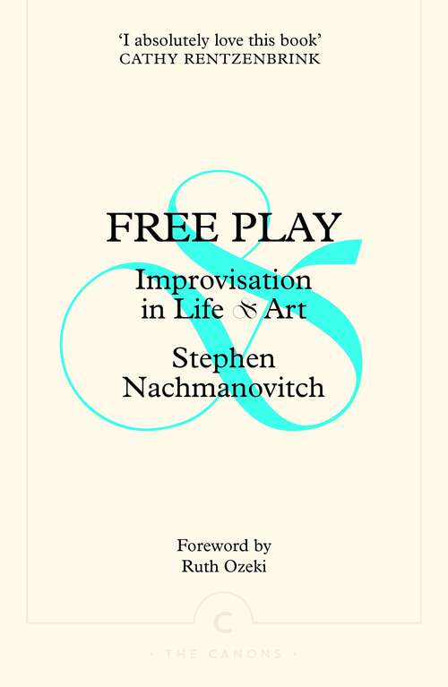 Book cover of Free Play: Improvisation in Life and Art (Canons)