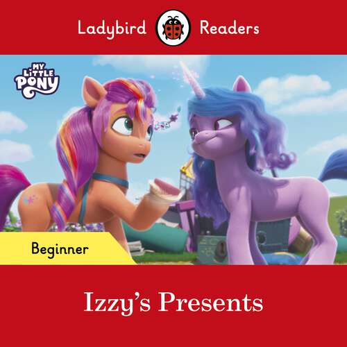 Book cover of Ladybird Readers Beginner Level – My Little Pony – Izzy's Presents (Ladybird Readers)