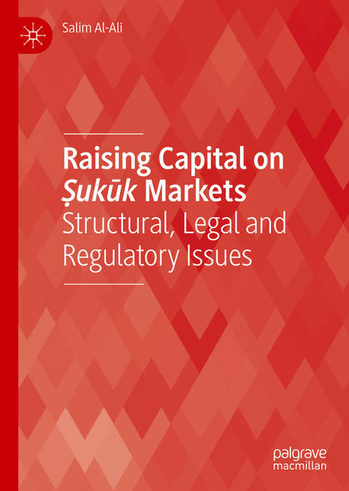 Book cover of Raising Capital on Ṣukūk Markets: Structural, Legal and Regulatory Issues (1st ed. 2019)