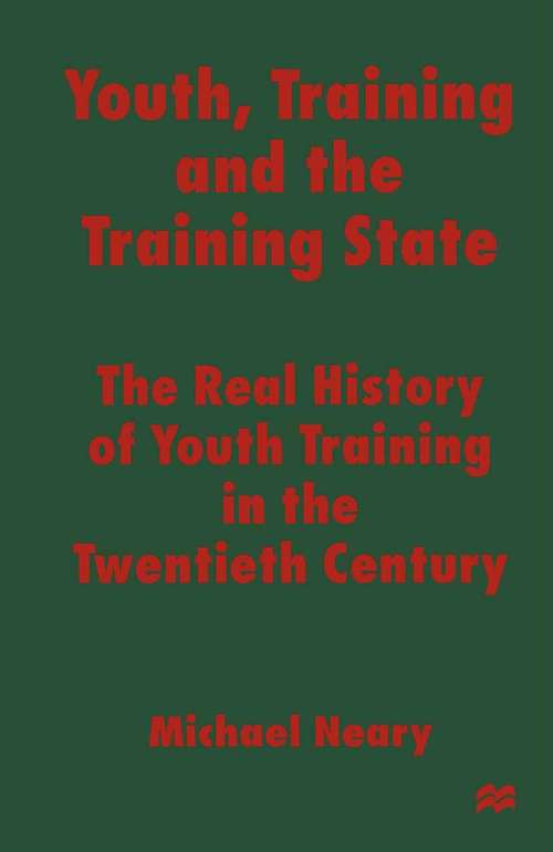 Book cover of Youth, Training and the Training State: The Real History of Youth Training in the Twentieth Century (1st ed. 1997)