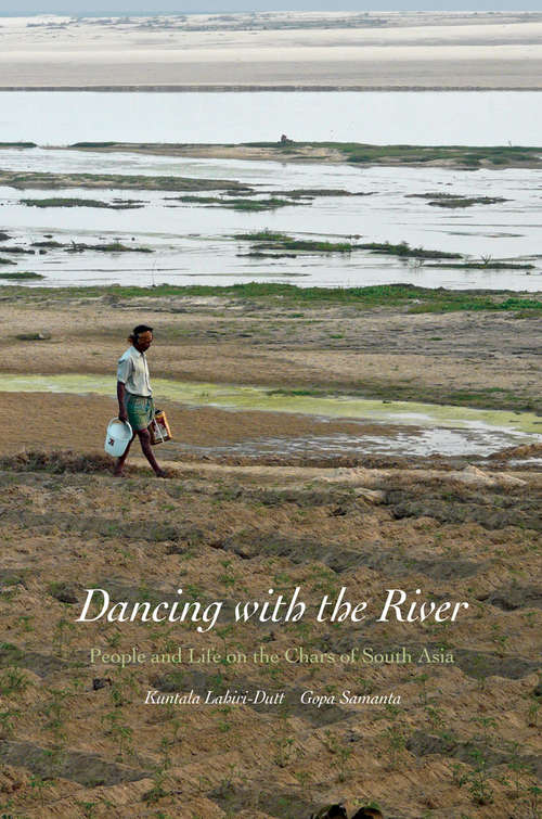 Book cover of Dancing with the River: People and Life on the Chars of South Asia (Yale Agrarian Studies Series)