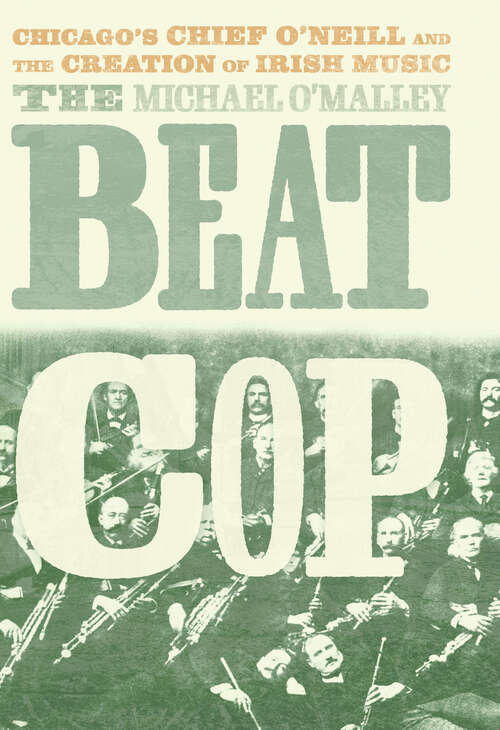 Book cover of The Beat Cop: Chicago's Chief O'Neill and the Creation of Irish Music