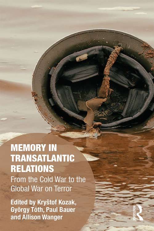 Book cover of Memory In Transatlantic Relations: From The Cold War To The Global War On Terror (Memory Studies: Global Constellations)