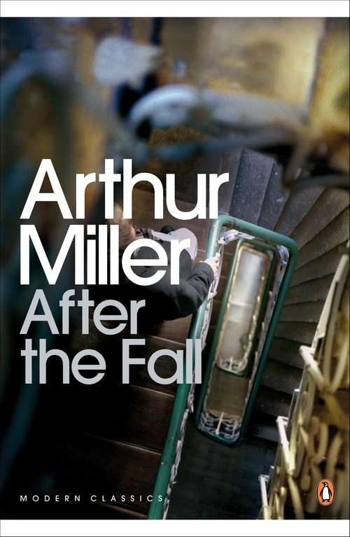 Book cover of After the Fall: The Misfits; After The Fall; Incident At Vichy; The Price; Creation Of The World; Playing For Time (Penguin Modern Classics)