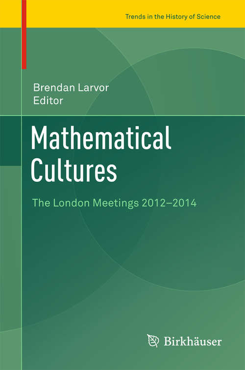 Book cover of Mathematical Cultures: The London Meetings 2012-2014 (1st ed. 2016) (Trends in the History of Science)
