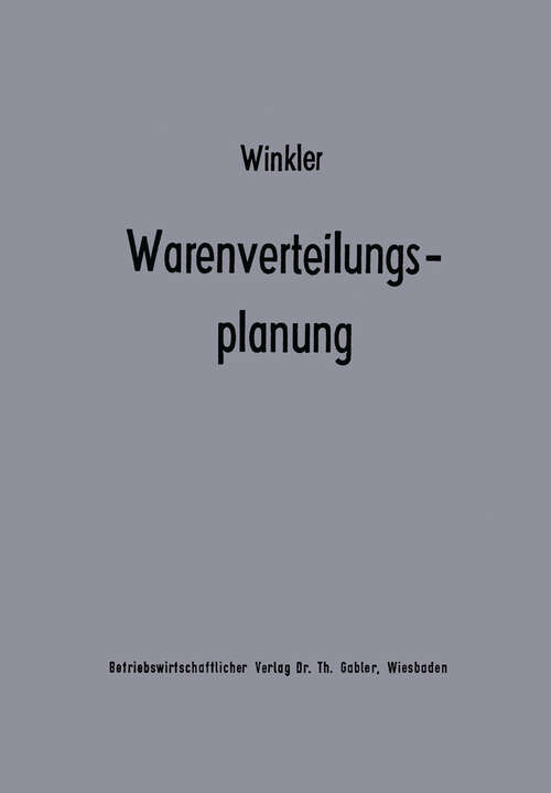 Book cover of Warenverteilungsplanung: Ein Beitrag zur Theorie der industriebetrieblichen Warenverteilung (1977) (Beiträge zur industriellen Unternehmensforschung)