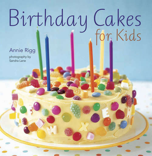Book cover of Birthday Cakes for Kids: Quick, Creative And Achievable Cakes