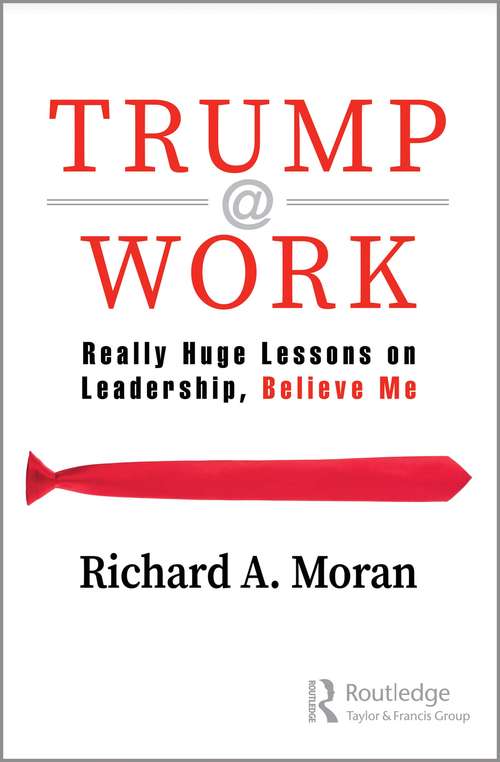 Book cover of Trump @ Work: Really Huge Lessons on Leadership, Believe Me